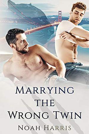 Marrying the Wrong Twin by Noah Harris