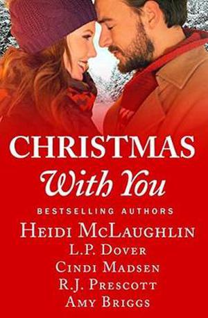 Christmas With You by Heidi McLaughlin, L.P. Dover, Cindi Madsen, R.J. Prescott, Amy Briggs