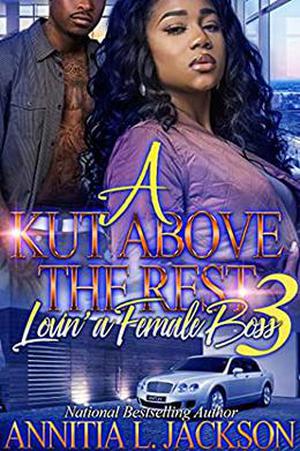 A Kut Above The Rest 3: Lovin' A Female Boss by Annitia L. Jackson