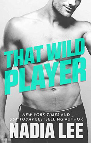 That Wild Player: A Standalone Bad Boy Billionaire & (Former) Good Girl Romantic Comedy (Sweet Darlings Inc. #3)