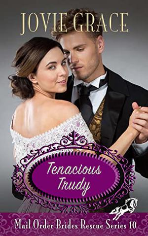 Tenacious Trudy (Mail Order Brides Rescue #10)