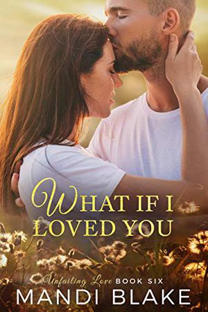 What if I Loved You (Unfailing Love #6)