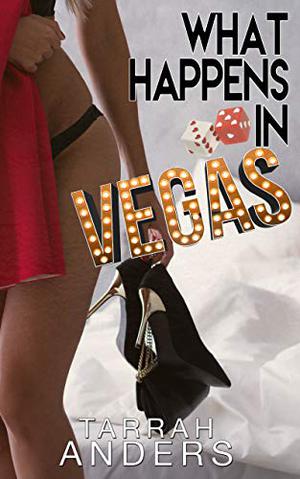 What Happens in Vegas by Tarrah Anders