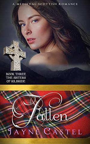 Fallen: A Medieval Scottish Romance by Jayne Castel