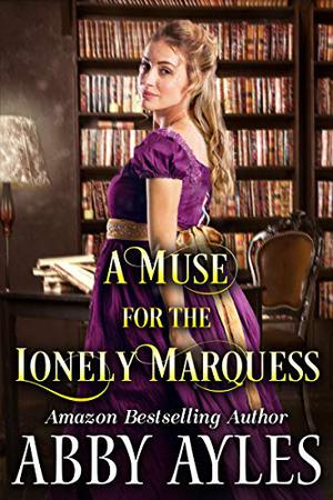 A Muse for the Lonely Marquess by Abby Ayles, Starfall Publications