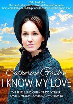 I Know My Love: A captivating historical romance from the "Queen of Storytellers" by Catherine Gaskin