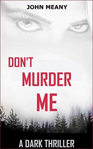 Don't Murder Me: A Dark Thriller by John Meany