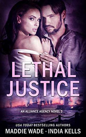 Lethal Justice by Maddie Wade, India Kells