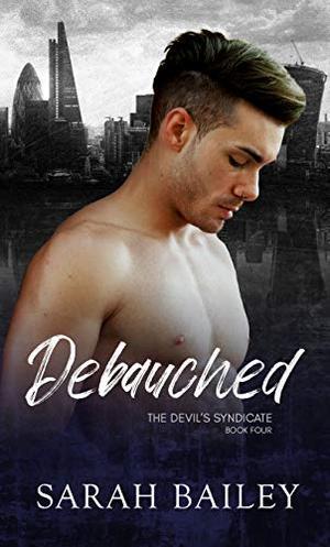 Debauched: A Dark Reverse Harem Romance by Sarah Bailey