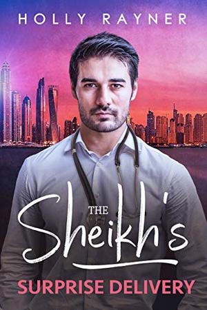 The Sheikh's Surprise Delivery by Holly Rayner