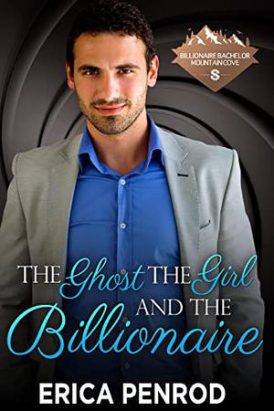 The Ghost, the Girl, and the Billionaire (Billionaire Bachelor Mountain Cove #10)