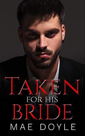 Taken for His Bride by Mae Doyle