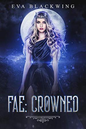 Fae: Crowned by Eva Blackwing