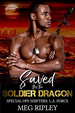 Saved By The Soldier Dragon by Meg Ripley