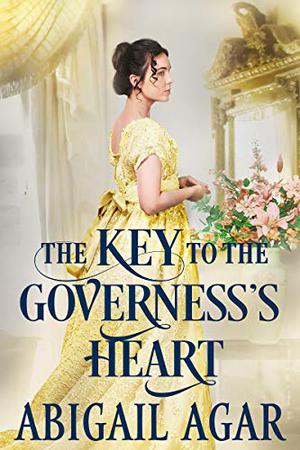 The Key to the Governess's Heart by Abigail Agar
