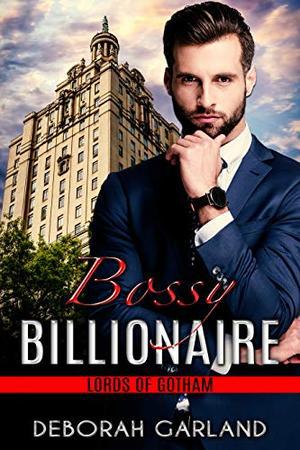 Bossy Billionaire: A Grumpy Boss Romantic Comedy by Deborah Garland