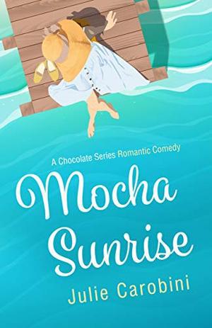 Mocha Sunrise: A Chocolate Series Romantic Comedy (Chocolate #3)