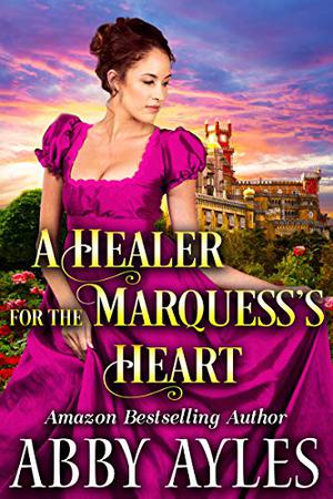 A Healer for the Marquess’s Heart by Abby Ayles