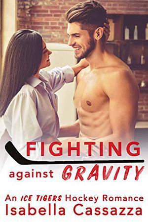 Fighting against Gravity: A Standalone  Enemies-to-Lovers Sports Romance (Ice Tigers #3)