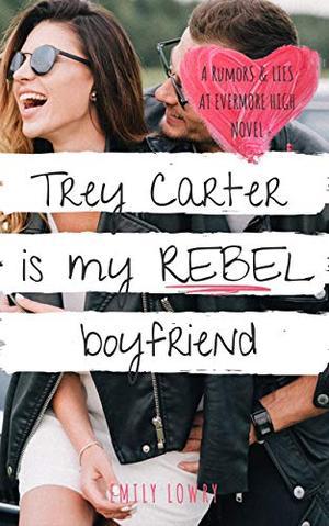 Trey Carter is My Rebel Boyfriend: A Sweet YA Romance (Rumors and Lies at Evermore High #2)