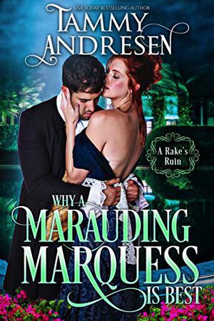 Why a Marauding Marquess is Best by Tammy Andresen