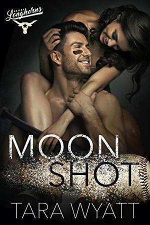 Moon Shot: An Enemies to Lovers Baseball Romance by Tara Wyatt