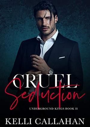 Cruel Seduction: A Dark Romance by Kelli Callahan