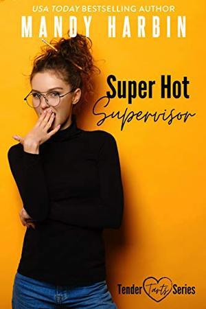 Super Hot Supervisor: A Steamy Workplace Romantic Comedy by Mandy Harbin