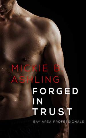 Forged In Trust: Bay Area Professionals Book 4 (Bay Area Professionals #4)