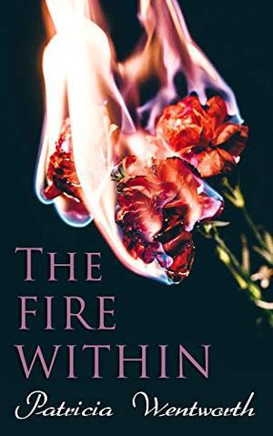 The Fire Within: A Romance That Couldn't Be by Patricia Wentworth