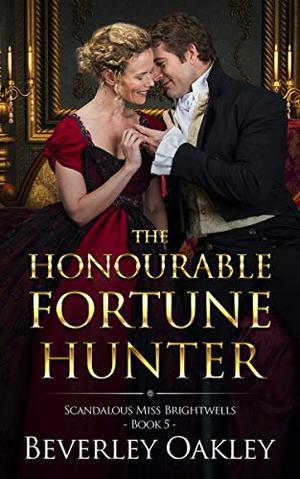 The Honourable Fortune Hunter: A match-making Regency Romance by Beverley Oakley