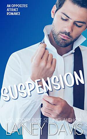 Suspension: An Opposites Attract Romance by Lainey Davis