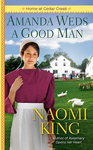 Amanda Weds a Good Man (Home at Cedar Creek) by Naomi King