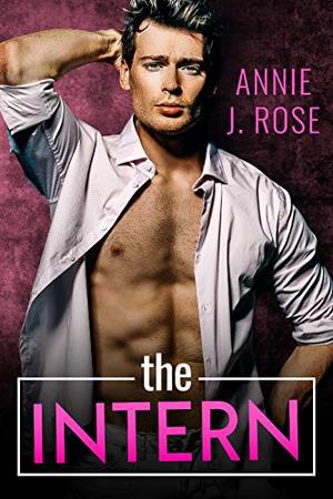 The Intern by Annie J. Rose