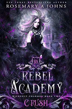 Rebel Academy: Crush: A Paranormal Academy Romance Series by Rosemary A. Johns