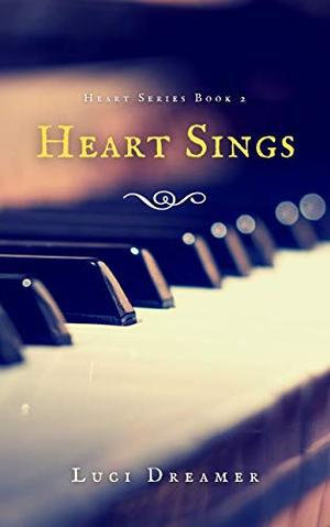 Heart Sings: Heart Series Book 2 by Luci Dreamer