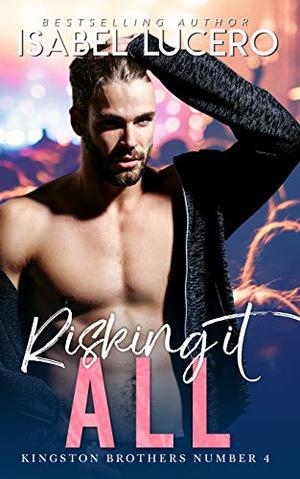 Risking it All: An M/M, rockstar, second chance romance (Kingston Brothers #4)