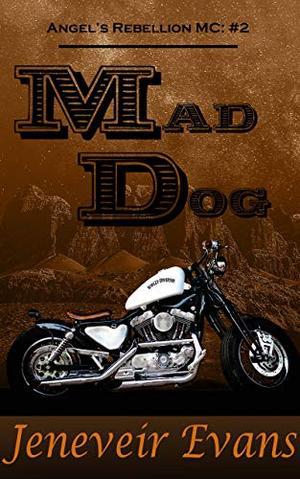 Mad Dog (Angel’s Rebellion MC: #2) (Angel's Rebellion MC) by Jeneveir Evans
