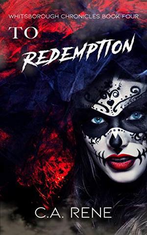 To Redemption by C.A. Rene