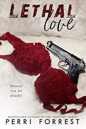 Lethal Love: Deceit can be Deadly by Perri Forrest
