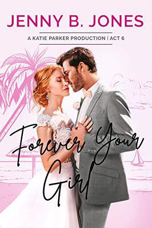 Forever Your Girl: A Sweet Romantic Comedy (Katie Parker Productions #6)