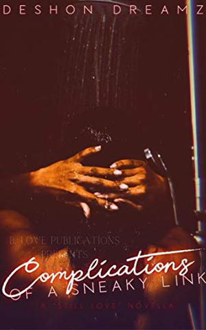 Complications of a Sneaky Link : A "Still Love" Novella by Deshon Dreamz