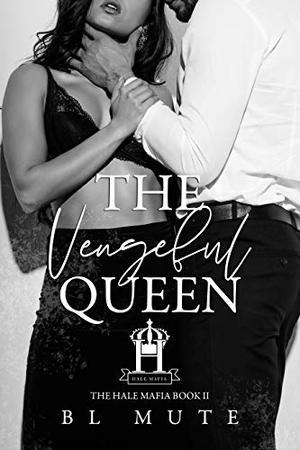 The Vengeful Queen: A Mafia Romance by B.L. Mute