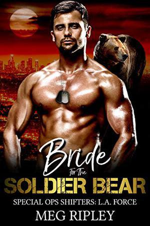 Bride For The Soldier Bear (Shifter Nation: Special Ops Shifters: L.A. Force) by Meg Ripley