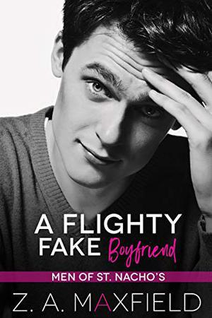 A Flighty Fake Boyfriend: A small town, age gap, fake boyfriend, gay romance. (Men of St. Nachos #2)