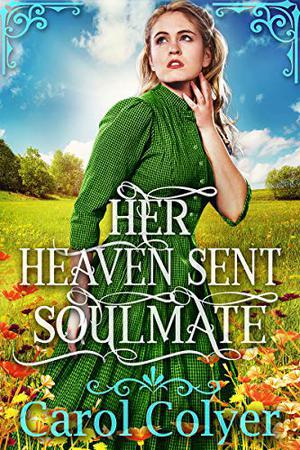 Her Heaven Sent Soulmate: A Historical Western Romance Book by Carol Colyer