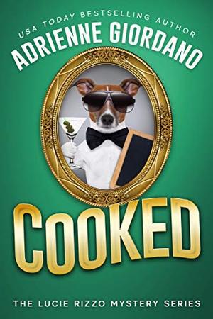 Cooked: A Fast-Paced, Laugh-out-Loud Cozy Culinary Mystery by Adrienne Giordano