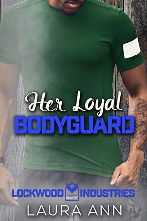 Her Loyal Bodyguard: a sweet bodyguard romance by Laura Ann
