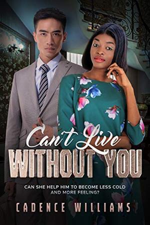 Can’t Live Without You: BWAM, Workplace Romance, Billionaire Romance by Cadence Williams, BWWM Club