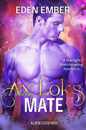 Ax'Lok's Mate: A Starlight Matchmaking Romance by Eden Ember